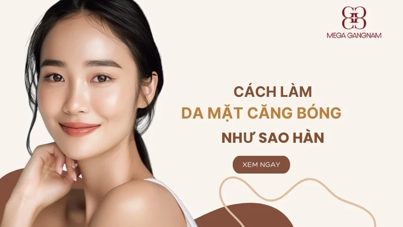 Cách làm da mặt căng bóng như sao Hàn 