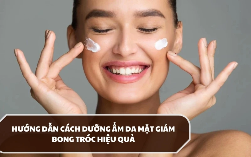 Tại sao cần dưỡng ẩm da mặt và áp dụng quy trình dưỡng ẩm như thế nào? 