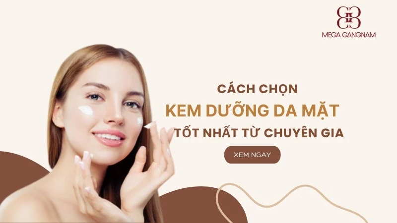 Cách chọn kem dưỡng da mặt tốt nhất từ chuyên gia