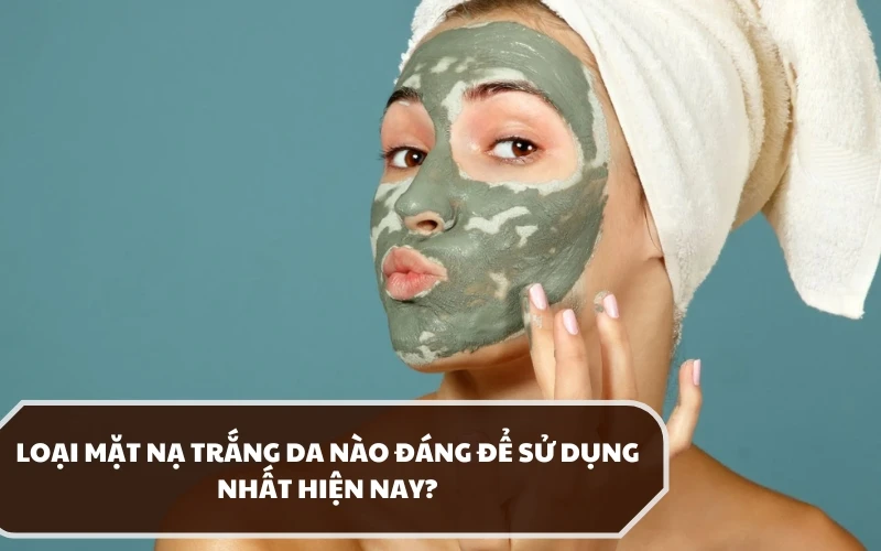 Dùng mặt nạ trắng da có hiệu quả không? Sản phẩm nào tốt và nên dùng? 