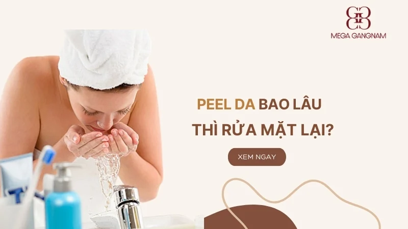 Peel da bao lâu thì rửa mặt? Lưu ý cách chăm sóc