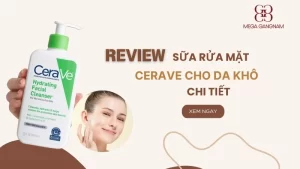 Review sữa rửa mặt Cerave cho da khô chi tiết