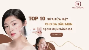 Top 10 Sữa rửa mặt cho da dầu mụn giảm mụn sáng da