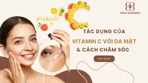 Hiểu rõ vitamin c có tác dụng gì với da mặt và cách chăm sóc