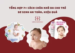 Tổng hợp 7+ cách chữa khô da cho trẻ sơ sinh an toàn, hiệu quả