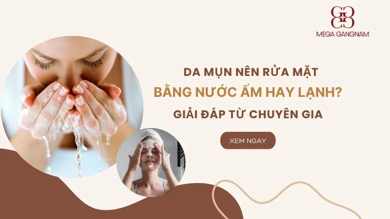 Da mụn nên rửa mặt bằng nước ấm hay lạnh thì tốt?