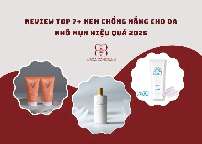 Review top 7+ kem chống nắng cho da khô mụn hiệu quả 2025