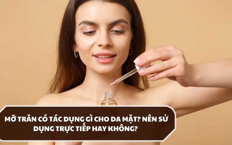 Mỡ trăn có tác dụng gì cho da mặt?