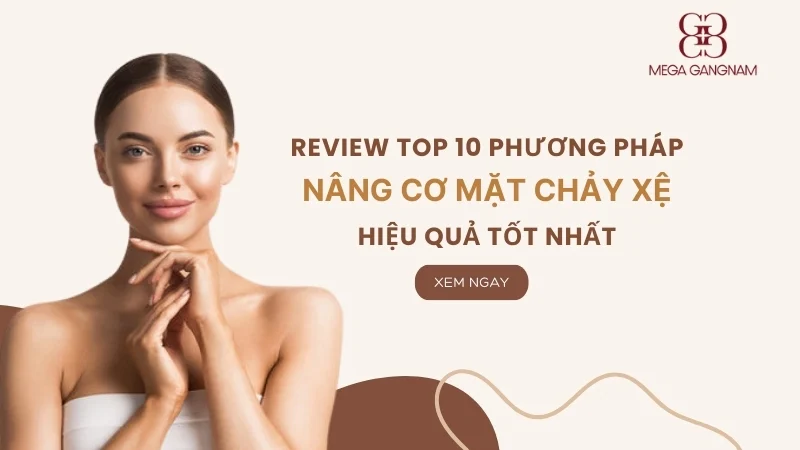 Review 10 phương pháp nâng cơ mặt chảy xệ hiệu quả tốt nhất