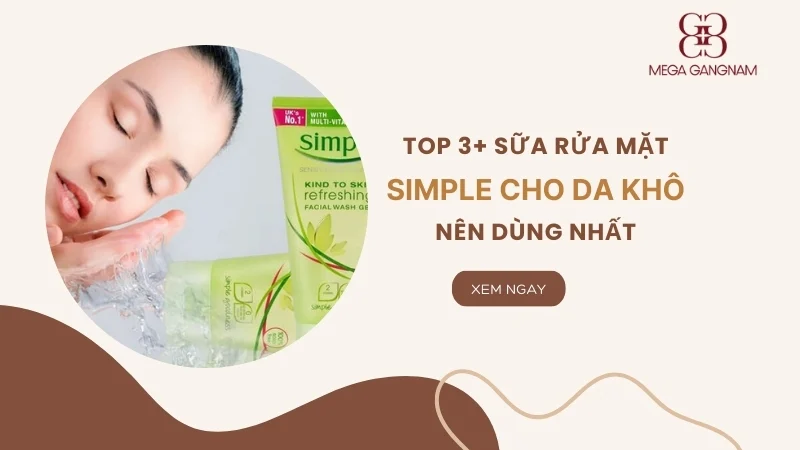 Top 3+ sữa rửa mặt simple cho da khô nên dùng nhất