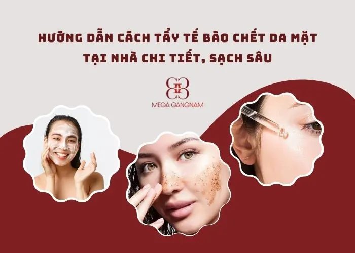 Hướng dẫn cách tẩy tế bào chết da mặt tại nhà chi tiết, chuẩn khoa học