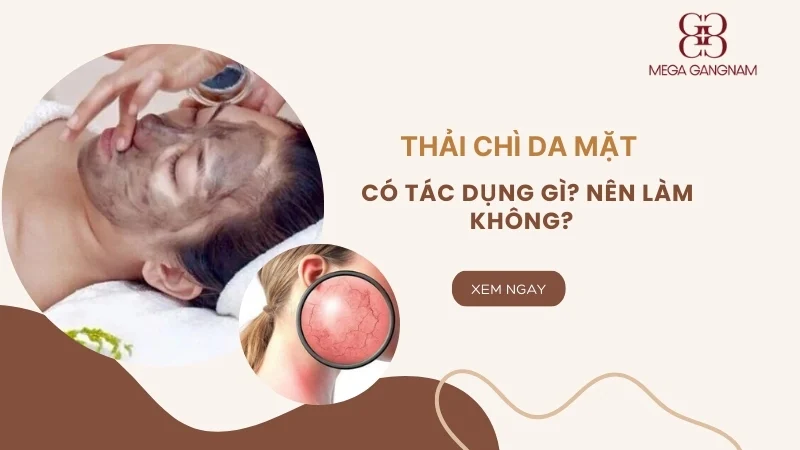 Thải chì da mặt có tác dụng gì? Có nên làm không?