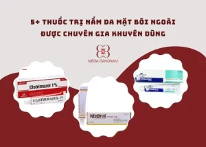 Top 5+ loại thuốc trị nấm da mặt phổ biến, hiệu quả hiện nay