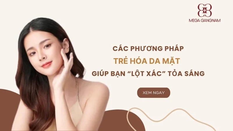 Các cách trẻ hóa da mặt giúp bạn “lột xác” tỏa sáng